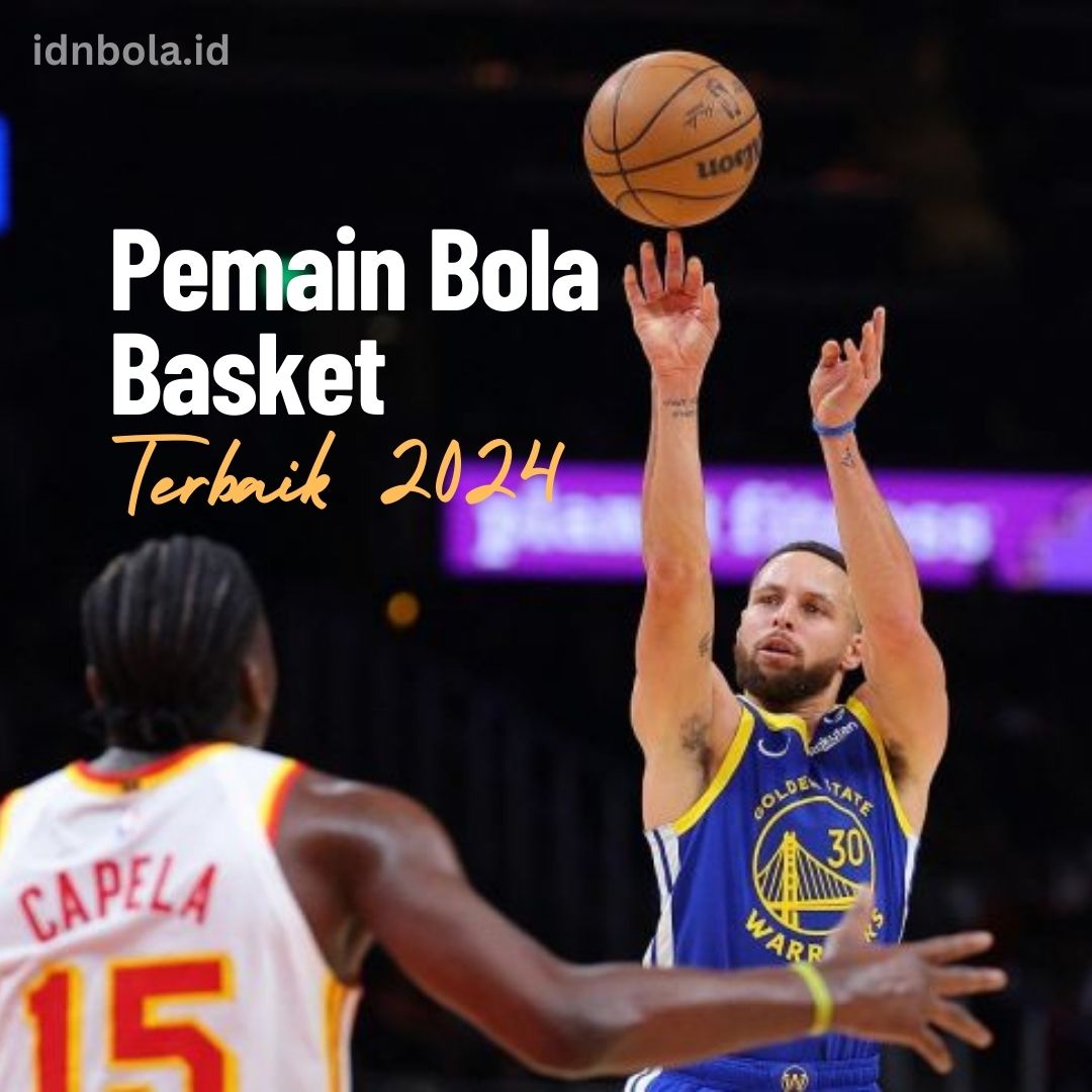 15 Pemain Bola Basket Terbaik 2024