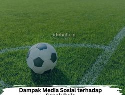 6 Dampak Media Sosial terhadap Sepak Bola