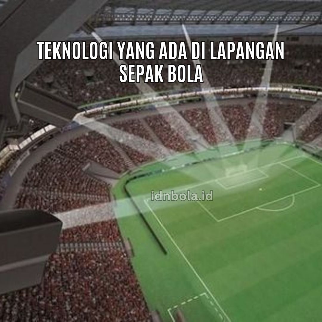 Teknologi yang ada di lapangan sepak Bola