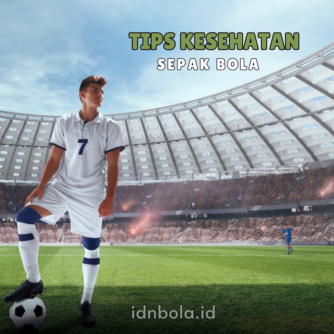 Tips Kesehatan Pemain Sepak Bola