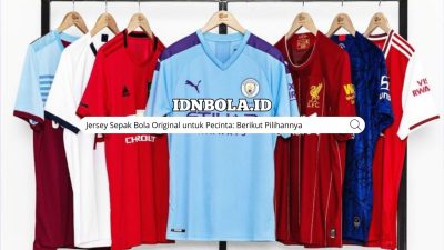 Jersey Sepak Bola Original untuk Pecinta: Berikut Pilihannya