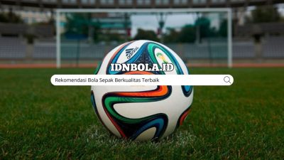 Rekomendasi Bola Sepak Berkualitas Terbaik