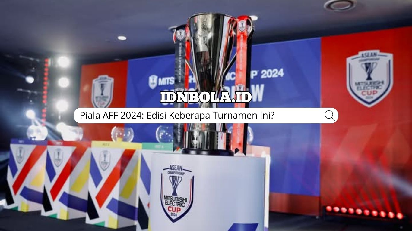 Piala AFF 2024: Edisi Keberapa Turnamen Ini?