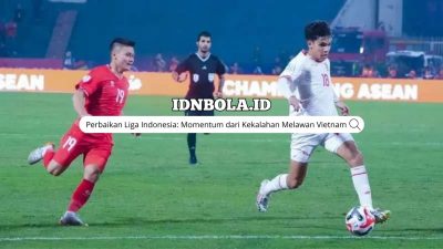 Perbaikan Liga Indonesia: Kekalahan Melawan Vietnam