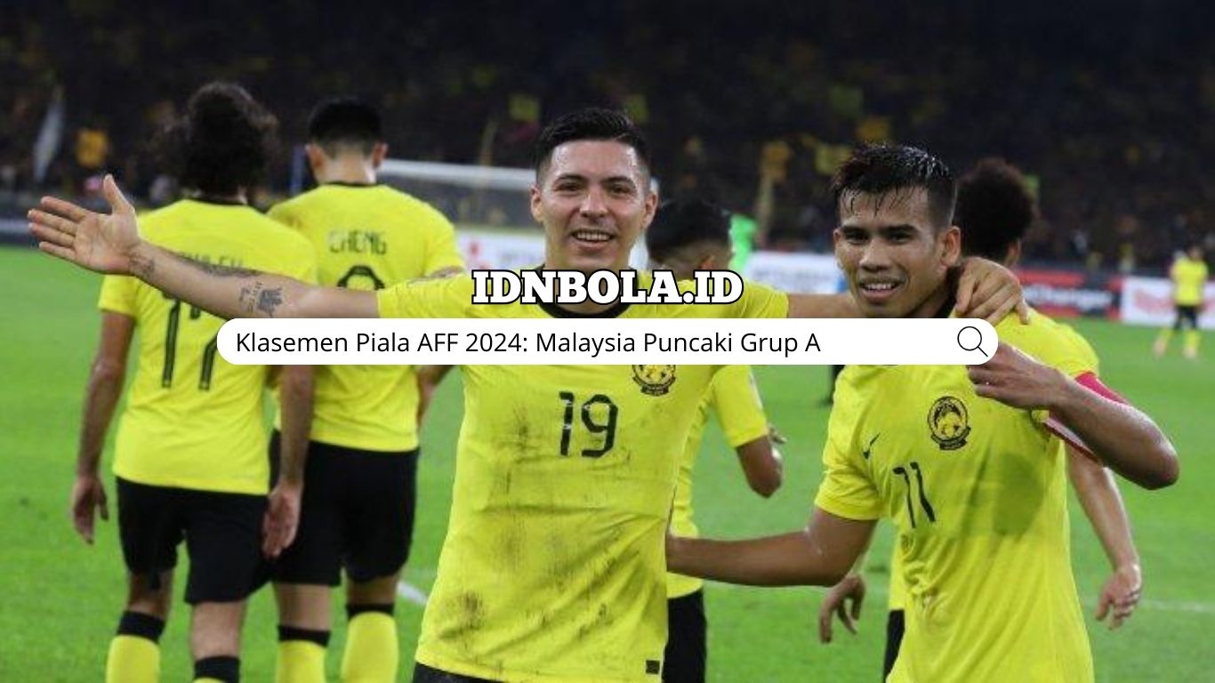 Klasemen Piala AFF 2024: Malaysia Puncaki Grup A