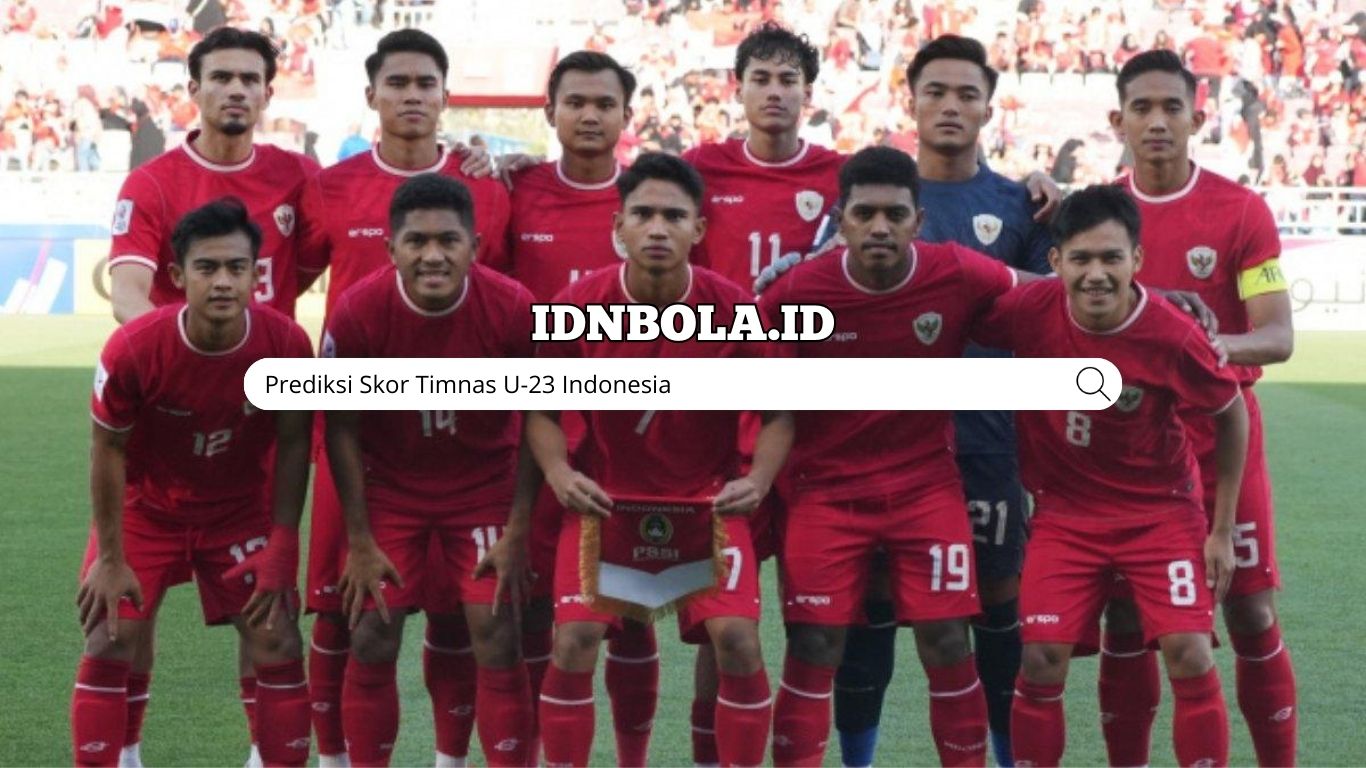 Prediksi Skor Timnas U-23 Indonesia