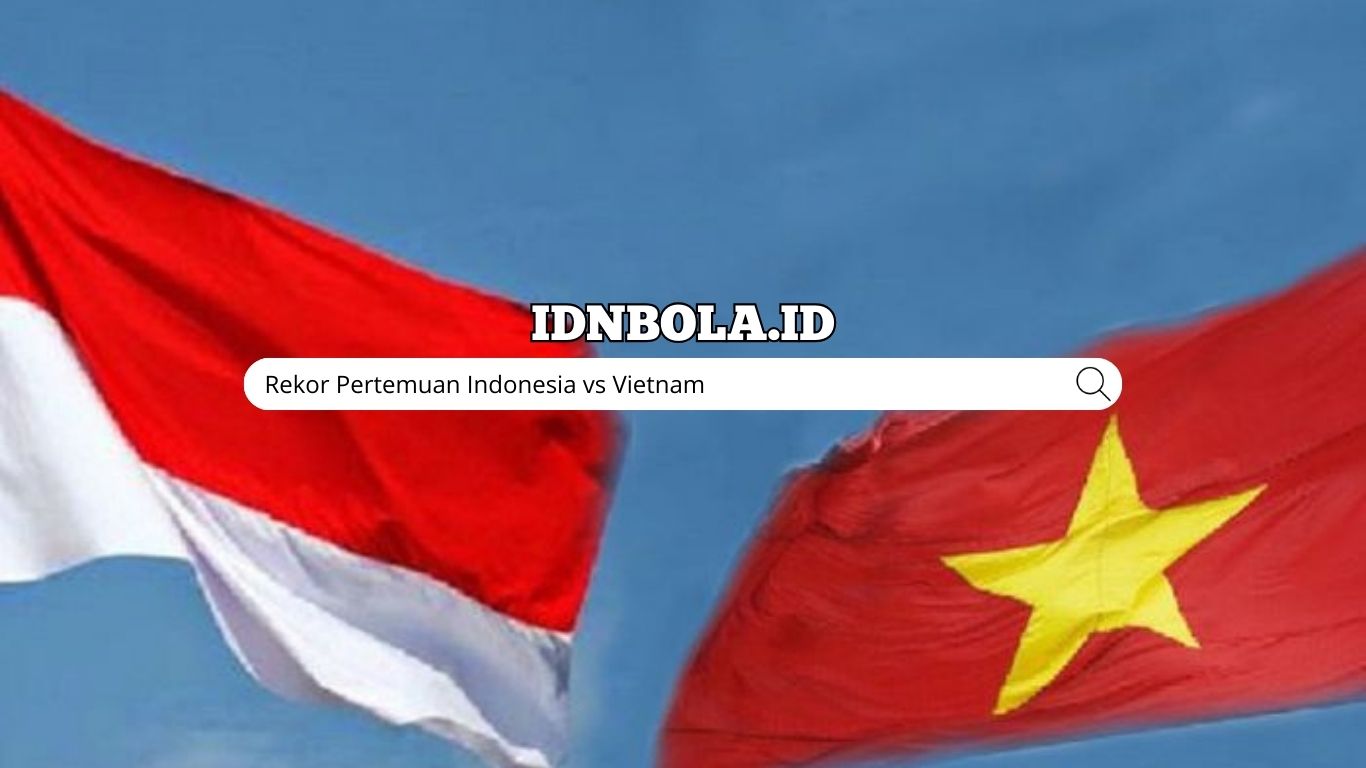 Rekor Pertemuan Indonesia vs Vietnam