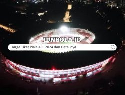 Harga Tiket Piala AFF 2024 dan Detailnya