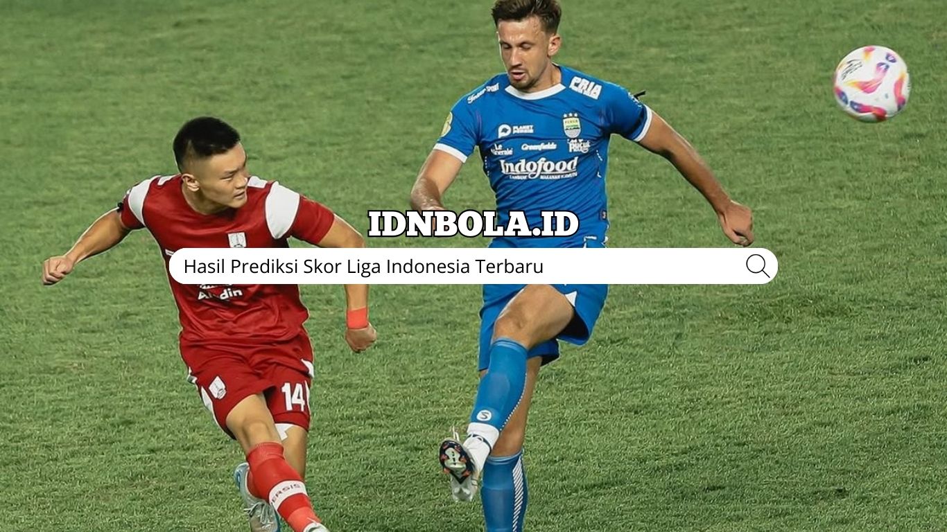 Hasil Prediksi Skor Liga Indonesia Terbaru