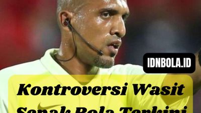 Kontroversi Wasit Sepak Bola Terkini