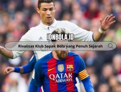 Rivalitas Klub Sepak Bola yang Penuh Sejarah