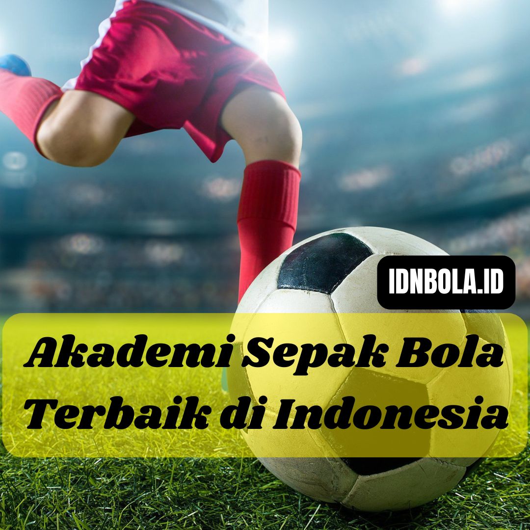 Akademi Sepak Bola Terbaik di Indonesia