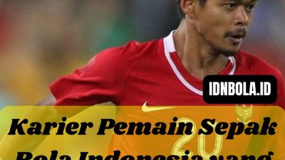 Karier Pemain Sepak Bola Indonesia yang Menginspirasi