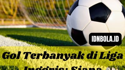 Gol Terbanyak di Liga Inggris: Siapa sajakah?