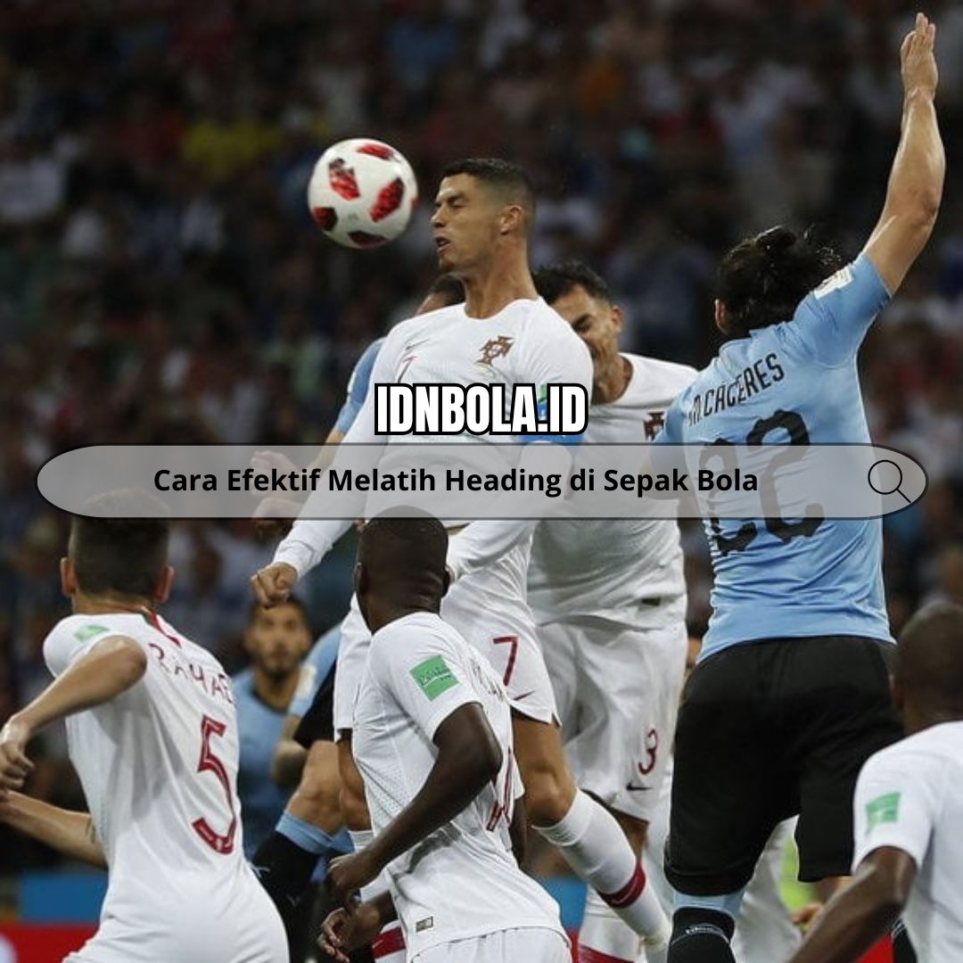 Cara Efektif Melatih Heading di Sepak Bola