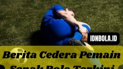 Berita Cedera Pemain Sepak Bola Terkini