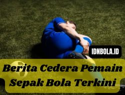 Berita Cedera Pemain Sepak Bola Terkini