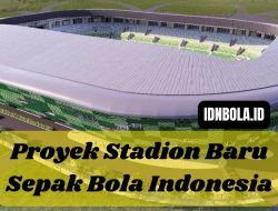 Proyek Stadion Baru Sepak Bola Indonesia