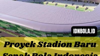 Proyek Stadion Baru Sepak Bola Indonesia