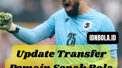 Update Transfer Pemain Sepak Bola Terbaru