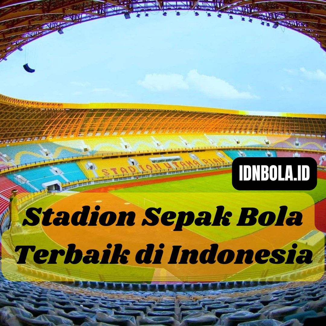 Stadion Sepak Bola Terbaik di Indonesia