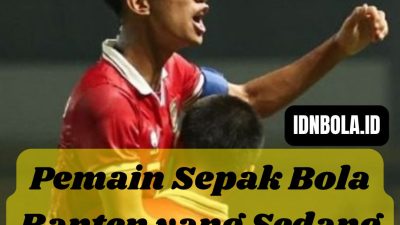 Pemain Sepak Bola Banten yang Sedang Bersinar