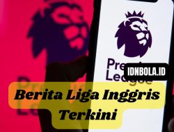 Berita Liga Inggris Terkini