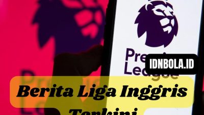 Berita Liga Inggris Terkini