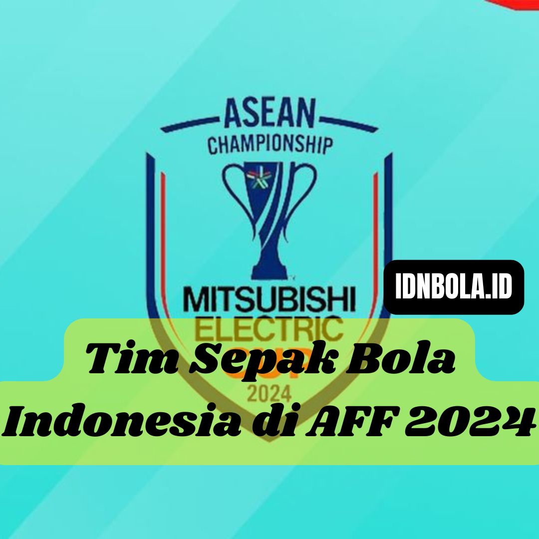 Tim Sepak Bola Indonesia di AFF 2024: Mempersiapkan Diri untuk Tantangan Baru