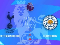 Prediksi Skor Tottenham Hotspur vs Leicester City, Premier League