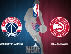 Prediksi Skor Washington Wizards vs Atlanta Hawks, NBA